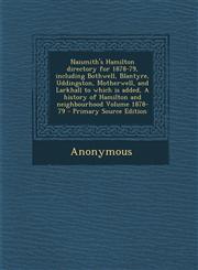 Naismith's Hamilton Directory for 1878-79, Including Bothwell, Blantyre, Uddingston, Motherwell, and Larkhall to Which Is Added, a History of Hamilton,1294616978,9781294616979