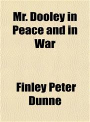 Mr. Dooley in Peace and in War,1152426176,9781152426177