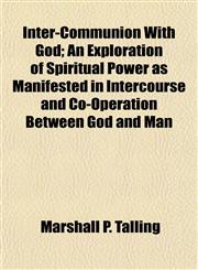 Inter-Communion With God; An Exploration of Spiritual Power as Manifested in Intercourse and Co-Operation Between God and Man,1154747425,9781154747423