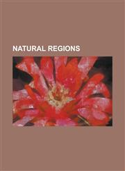 Natural Regions Alpine Tundra, Altiplano, Arkansas Delta, Barbagia, Bardenas Reales, Beauce, Bouriane, Brazilian Highlands, Breckland,,1156542901,9781156542903