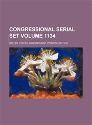 Congressional serial set Volume 1134,1130183270,9781130183276