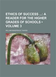 Ethics of Success (Volume 3); A Reader for the Higher Grades of Schools,1154253929,9781154253924