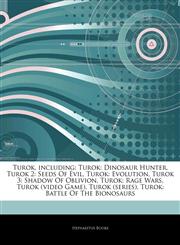 Articles On Turok, including Turok: Dinosaur Hunter, Turok 2: Seeds Of Evil, Turok: Evolution, Turok 3: Shadow Of Oblivion, Turok: Rage Wars, Turok (video Game), Turok (series), Turok: Battle Of The Bionosaurs,1244374601,9781244374607