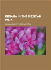 Indiana in the Mexican War,1152332864,9781152332867