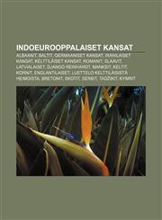 Indoeurooppalaiset kansat Albaanit, Baltit, Germaaniset kansat, Iranilaiset kansat, Kelttiläiset kansat, Romanit, Slaavit, Latvialaiset,1231874422,9781231874424
