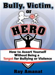 Bully, Victim, or Hero? How to Assert Yourself without Being a Target for Bullying or Violence.,1936449064,9781936449064