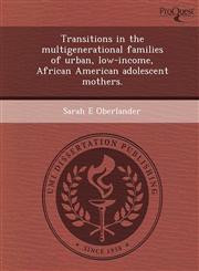 Transitions in the multigenerational families of urban, low-income, African American adolescent mothers.,1248991508,9781248991503