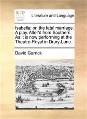 Isabella or, the fatal marriage. A play. Alter'd from Southern. As it is now performing at the Theatre-Royal in Drury-Lane.,1170112455,9781170112458
