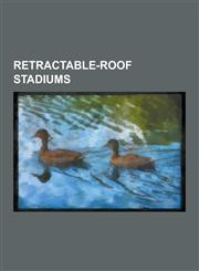 Retractable-Roof Stadiums Rogers Centre, Docklands Stadium, Wembley Stadium, Millennium Stadium, Cowboys Stadium, Olympic Stadium, Safeco Field,,123051208X,9781230512082