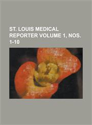 St. Louis Medical Reporter Volume 1, nos. 1-10,123688678X,9781236886781