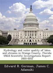 Hydrology and water quality of lakes and streams in Orange County, Florida USGS Scientific Investigations Report 2005-5052,128884624X,9781288846245