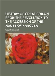 History of Great Britain From the Revolution to the Accession of the House of Hanover,1150221178,9781150221170
