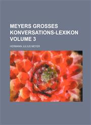 Meyers grosses Konversations-Lexikon Volume 3,1130333299,9781130333299