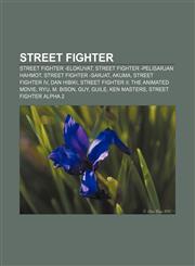 Street Fighter Street Fighter -elokuvat, Street Fighter -pelisarjan hahmot, Street Fighter -sarjat, Akuma, Street Fighter IV, Dan Hibiki,1232087157,9781232087151
