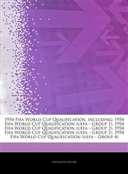 Articles On 1954 Fifa World Cup Qualification, including 1954 Fifa World Cup Qualification (uefa â€" Group 1), 1954 Fifa World Cup Qualification (uefa â€" Group 3), 1954 Fifa World Cup Qualification (uefa â€" Group 2),1242788506,9781242788505