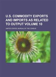 U.S. Commodity Exports and Imports as Related to Output Volume 10,1234089351,9781234089351