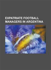 Expatriate Football Managers in Argentina Anibal Ruiz, Bora Milutinovi, Dan Georgiadis, Didi (Footballer), Dino Sani, Ferenc Plattko, Fernando Riera,,123076609X,9781230766096