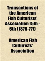Transactions of the American Fish Culturists' Association (5th - 6th (1876-77)),1153185288,9781153185288
