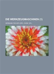 Die Werkzeugmaschinen (1),1234610329,9781234610326