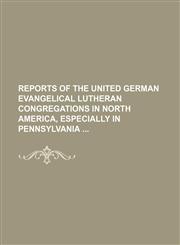 Reports of the United German Evangelical Lutheran Congregations in North America, Especially in Pennsylvania,1151085618,9781151085610