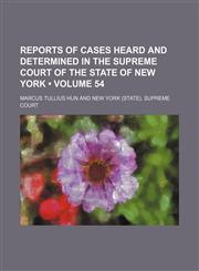 Reports of cases heard and determined in the Supreme Court of the State of New York (Volume 54),1154190501,9781154190502