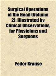 Surgical Operations of the Head (Volume 2); Illustrated by Clinical Observations, for Physicians and Surgeons,1153170922,9781153170925