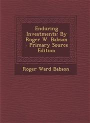 Enduring Investments By Roger W. Babson - Primary Source Edition,1295582864,9781295582860