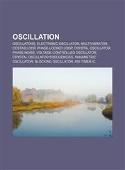 Oscillation Oscillators, Electronic oscillator, Multivibrator, Costas loop, Phase-locked loop, Crystal oscillator, Phase noise,1156556910,9781156556917