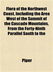 Flora of the Northwest Coast, Including the Area West of the Summit of the Cascade Mountains, From the Forty-Ninth Parallel South to the,1152912488,9781152912489