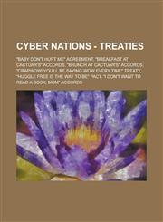 Cyber Nations - Treaties "Baby Don't Hurt Me" Agreement, "Breakfast at Cactuar's" Accords, "Brunch at Cactuar's" Accords, "CRAPwow! You'll be saying wow every time" treaty, "Huggle free is the way to be" Pact, "I don't want to read a book, Mom" Accords,,1234663740,9781234663742