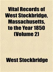 Vital Records of West Stockbridge, Massachusetts, to the Year 1850 (Volume 2),1153205416,9781153205412