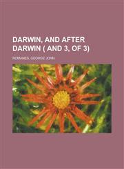 Darwin, and After Darwin ( and 3, of 3) Volume 1,1153785412,9781153785419
