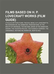 Films based on H. P. Lovecraft works (Film Guide) Cthulhu Mythos films, The Evil Dead, H.P. Lovecraft's: Necronomicon, Re-Animator,1156470536,9781156470534