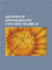 Archives of Ophthalmology (1879-1950) Volume 32,1234088185,9781234088187
