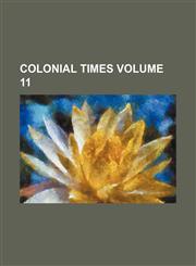 Colonial times Volume 11,1231951842,9781231951842