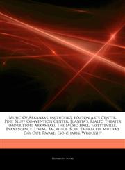 Articles On Music Of Arkansas, including Walton Arts Center, Pine Bluff Convention Center, Juanita's, Rialto Theater (morrilton, Arkansas), The Music Hall, Fayetteville, Evanescence, Living Sacrifice, Soul Embraced, Mutha's Day Out, Rwake,1244423084,9781244423084