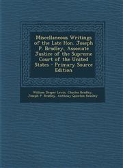Miscellaneous Writings of the Late Hon. Joseph P. Bradley, Associate Justice of the Supreme Court of the United States - Primary Source Edition,129541497X,9781295414970