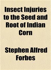 Insect Injuries to the Seed and Root of Indian Corn,115297176X,9781152971769