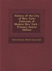 History of the City of New York Externals of Modern New York,1289574944,9781289574949