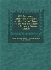Old Testament Literature Lectures on the Poetical Books of the Old Testament ... - Primary Source Edition,129378396X,9781293783962