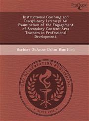 Instructional Coaching and Disciplinary Literacy An Examination of the Engagement of Secondary Content-Area Teachers in Professional Development.,124904653X,9781249046530