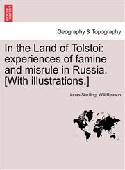 In the Land of Tolstoi experiences of famine and misrule in Russia. [With illustrations.],1240914881,9781240914883