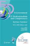 E-Government ICT Professionalism and Competences Service Science IFIP 20th World Computer Congress, Industry Oriented Conferences, September 7-10, 2008, Milano, Italy,0387097112,9780387097114