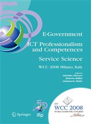 E-Government ICT Professionalism and Competences Service Science IFIP 20th World Computer Congress, Industry Oriented Conferences, September 7-10, 2008, Milano, Italy,0387097112,9780387097114