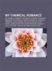 My Chemical Romance My Chemical Romance albums, My Chemical Romance members, My Chemical Romance songs, My Chemical Romance video albums,1157458971,9781157458975