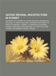 Gothic Revival architecture in Sydney University of Sydney, St John's Ashfield, Newington College, St John's College, University of Sydney,1155798023,9781155798028
