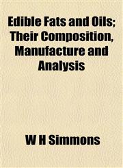 Edible Fats and Oils; Their Composition, Manufacture and Analysis,1152513036,9781152513037