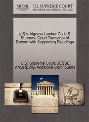U S v. Algoma Lumber Co U.S. Supreme Court Transcript of Record with Supporting Pleadings,127029573X,9781270295730