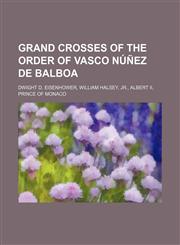 Grand Crosses of the Order of Vasco Núñez de Balboa Dwight D. Eisenhower, William Halsey, Jr., Albert II, Prince of Monaco,1234646005,9781234646004