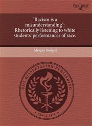 "Racism is a misunderstanding" Rhetorically listening to white students' performances of race.,1243668393,9781243668394